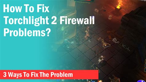 torchlight firewall problems detected